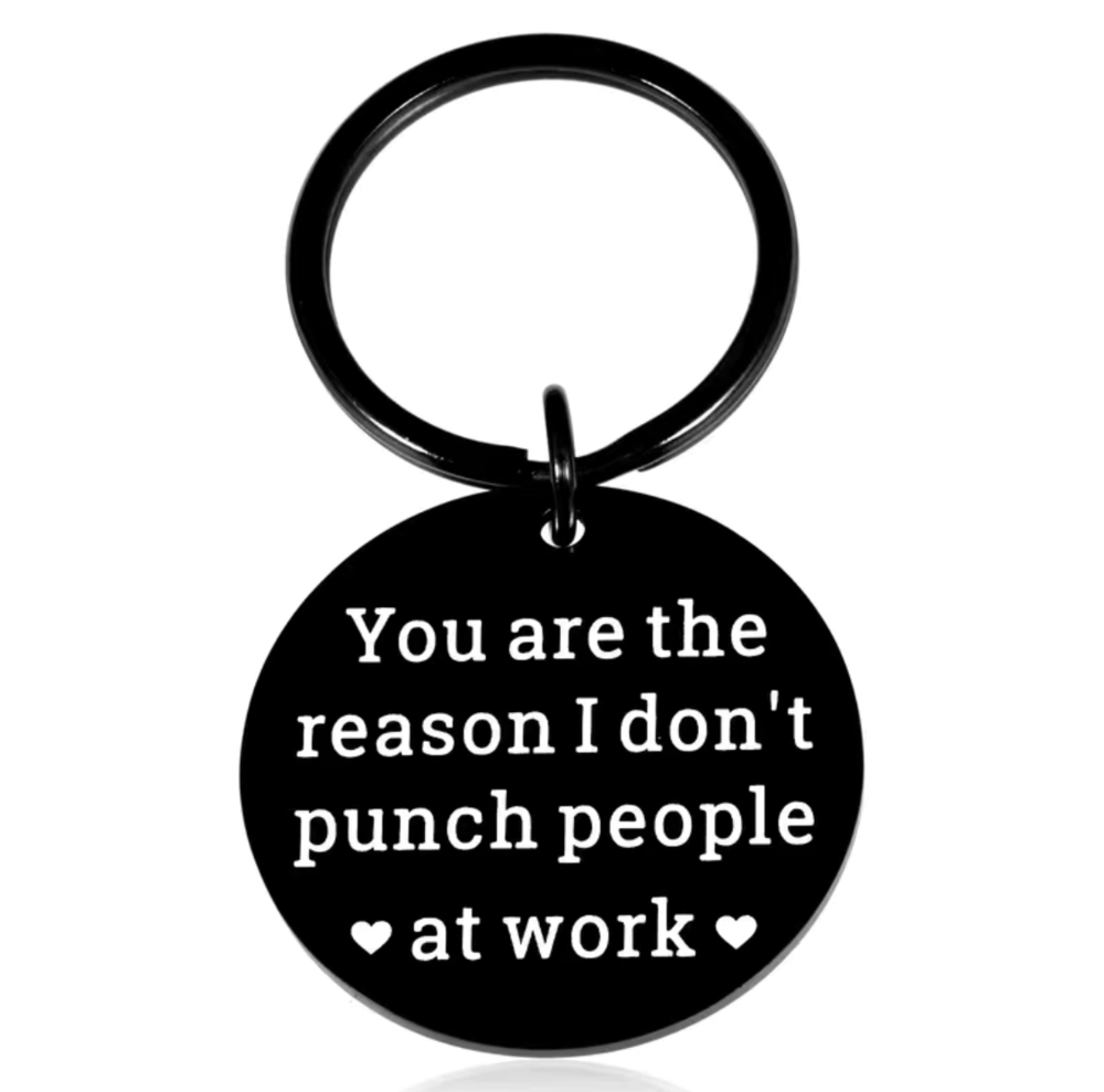 3/$25 You Are The Reason I Don't Punch People At Work  Stainless Steel Keychain